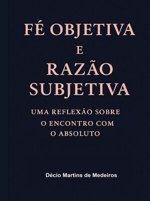 cover image of Fé Objetiva e Razão Subjetiva